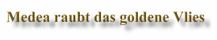 Medea raubt das goldene Vlies