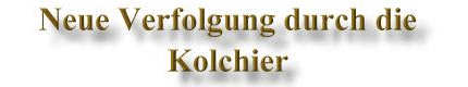 Neue Verfolgung durch die Kolchier