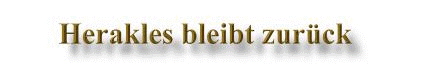 Herakles bleibt zur&uuml;ck