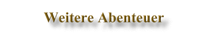 Weitere Abenteuer